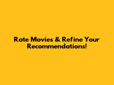 Rate Movies & Refine Your Recommendations!
