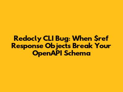 Redocly CLI Bug: When `$ref` Response Objects Break Your OpenAPI Schema