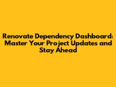 Renovate Dependency Dashboard: Master Your Project Updates and Stay Ahead