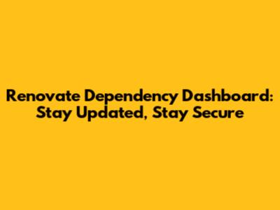 Renovate Dependency Dashboard: Stay Updated, Stay Secure