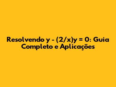 Resolvendo y'' - (2/x)y' = 0: Guia Completo e Aplicações