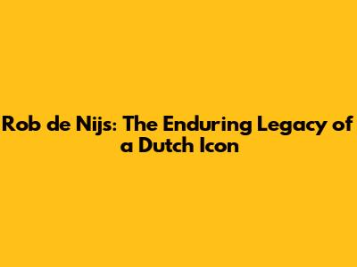 Rob de Nijs: The Enduring Legacy of a Dutch Icon