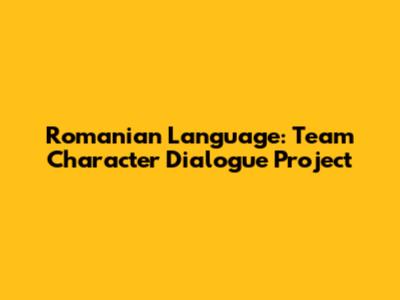 Romanian Language: Team Character Dialogue Project