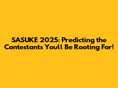 SASUKE 2025: Predicting the Contestants You'll Be Rooting For!