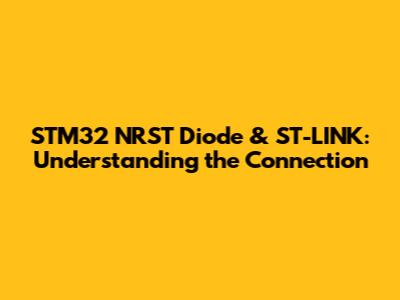 STM32 NRST Diode & ST-LINK: Understanding the Connection