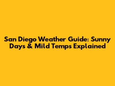 San Diego Weather Guide: Sunny Days & Mild Temps Explained
