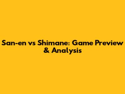 San-en vs Shimane: Game Preview & Analysis