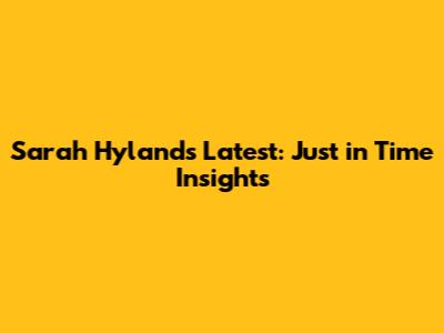 Sarah Hyland's Latest: Just in Time Insights