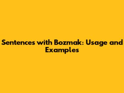 Sentences with 'Bozmak': Usage and Examples