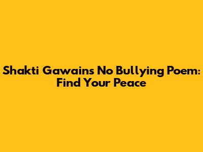 Shakti Gawain's 'No Bullying' Poem: Find Your Peace