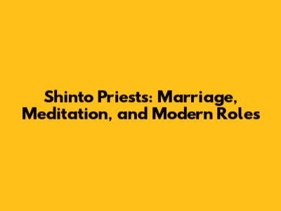 Shinto Priests: Marriage, Meditation, and Modern Roles