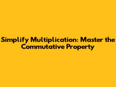 Simplify Multiplication: Master the Commutative Property