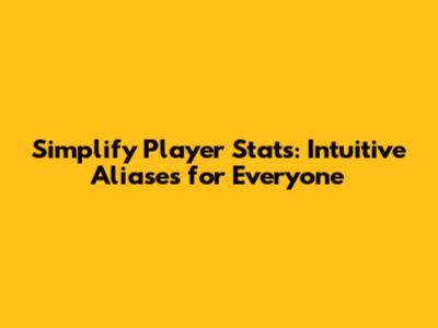 Simplify Player Stats: Intuitive Aliases for Everyone