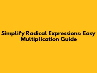 Simplify Radical Expressions: Easy Multiplication Guide