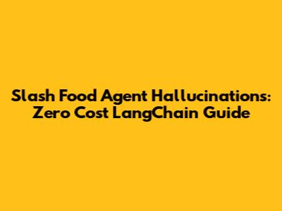 Slash Food Agent Hallucinations: Zero Cost LangChain Guide