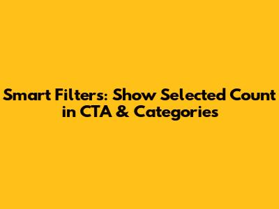 Smart Filters: Show Selected Count in CTA & Categories