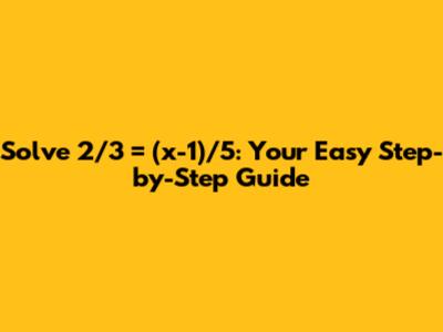 Solve 2/3 = (x-1)/5: Your Easy Step-by-Step Guide