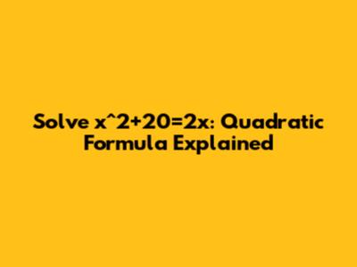 Solve x^2+20=2x: Quadratic Formula Explained