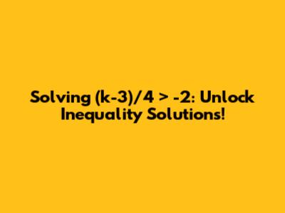 Solving (k-3)/4 > -2: Unlock Inequality Solutions!