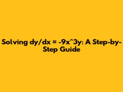 Solving dy/dx = -9x^3y: A Step-by-Step Guide