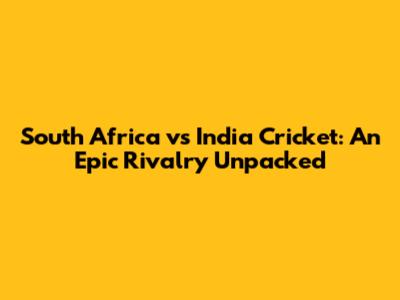 South Africa vs India Cricket: An Epic Rivalry Unpacked