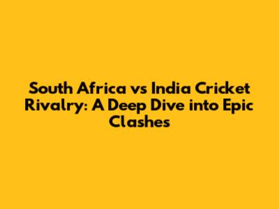South Africa vs India Cricket Rivalry: A Deep Dive into Epic Clashes