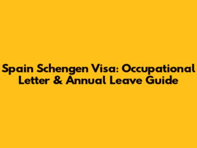Spain Schengen Visa: Occupational Letter & Annual Leave Guide