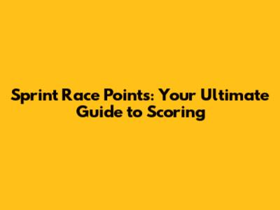 Sprint Race Points: Your Ultimate Guide to Scoring