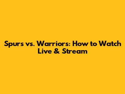Spurs vs. Warriors: How to Watch Live & Stream