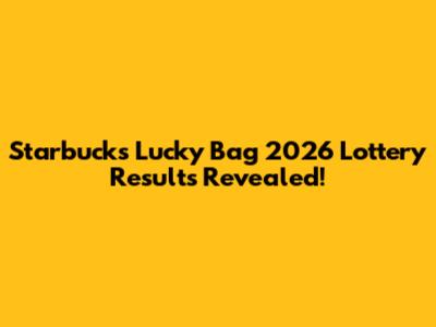 Starbucks Lucky Bag 2026 Lottery Results Revealed!
