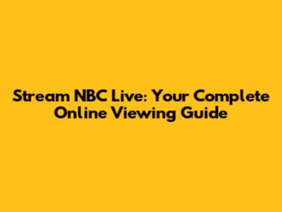 Stream NBC Live: Your Complete Online Viewing Guide