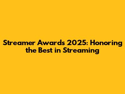Streamer Awards 2025: Honoring the Best in Streaming