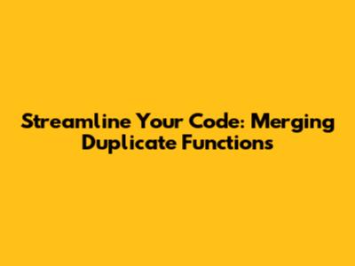 Streamline Your Code: Merging Duplicate Functions