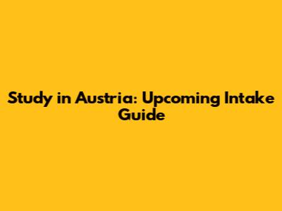 Study in Austria: Upcoming Intake Guide