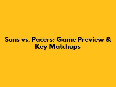 Suns vs. Pacers: Game Preview & Key Matchups