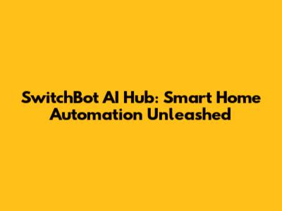 SwitchBot AI Hub: Smart Home Automation Unleashed