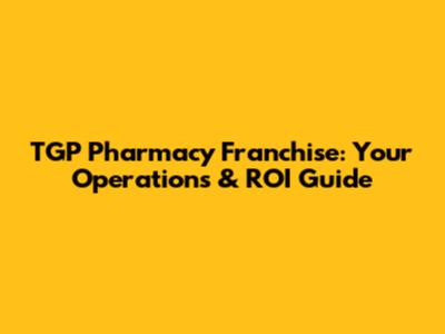 TGP Pharmacy Franchise: Your Operations & ROI Guide