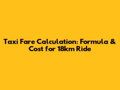 Taxi Fare Calculation: Formula & Cost for 18km Ride