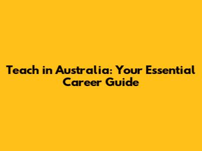 Teach in Australia: Your Essential Career Guide