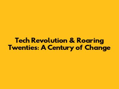Tech Revolution & Roaring Twenties: A Century of Change
