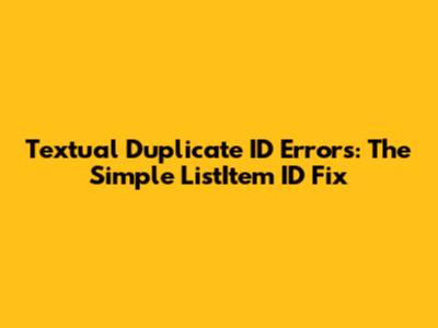 Textual Duplicate ID Errors: The Simple ListItem ID Fix
