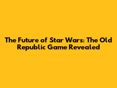 The Future of Star Wars: The Old Republic Game Revealed