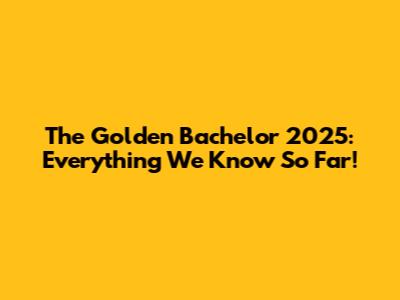 The Golden Bachelor 2025: Everything We Know So Far!