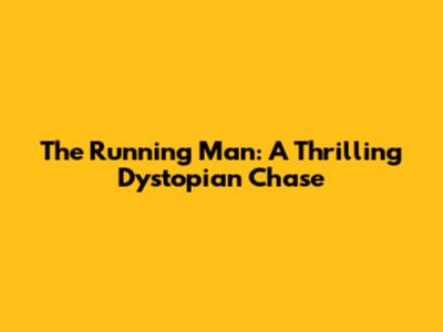 The Running Man: A Thrilling Dystopian Chase