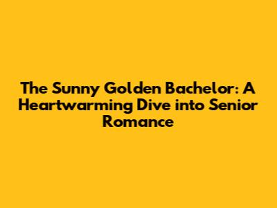 The Sunny Golden Bachelor: A Heartwarming Dive into Senior Romance