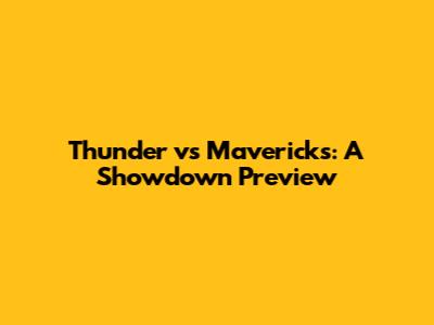 Thunder vs Mavericks: A Showdown Preview