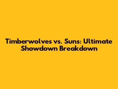 Timberwolves vs. Suns: Ultimate Showdown Breakdown