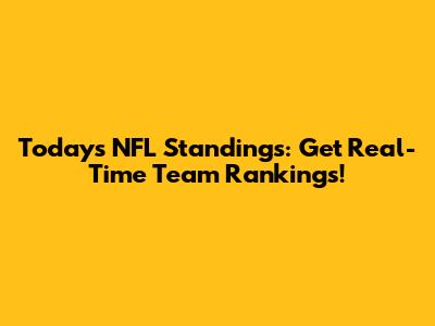 Today's NFL Standings: Get Real-Time Team Rankings!