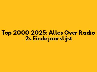 Top 2000 2025: Alles Over Radio 2's Eindejaarslijst