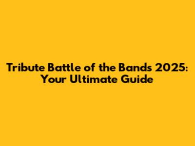 Tribute Battle of the Bands 2025: Your Ultimate Guide